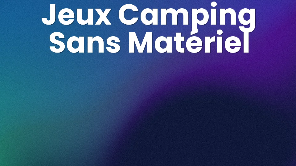 🏕️ 10 jeux camping & festival sans matériel