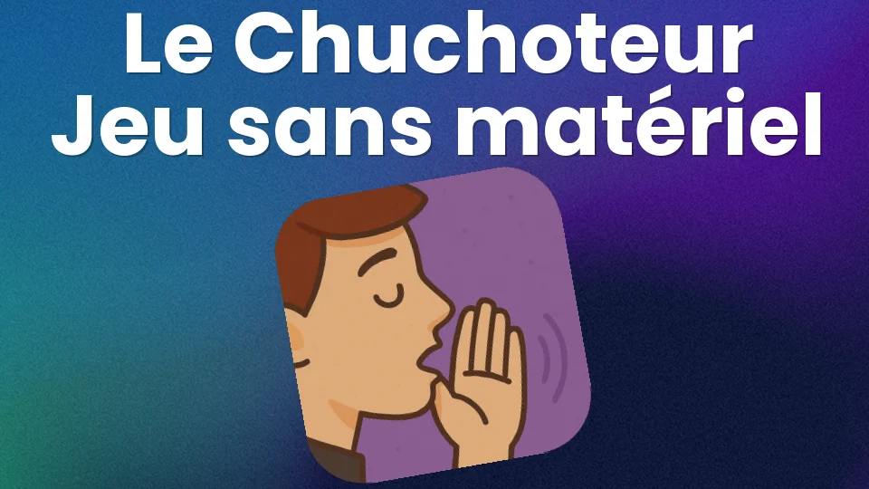 Le Chuchoteur : le jeu sans matériel qui sème le chaos 🤫