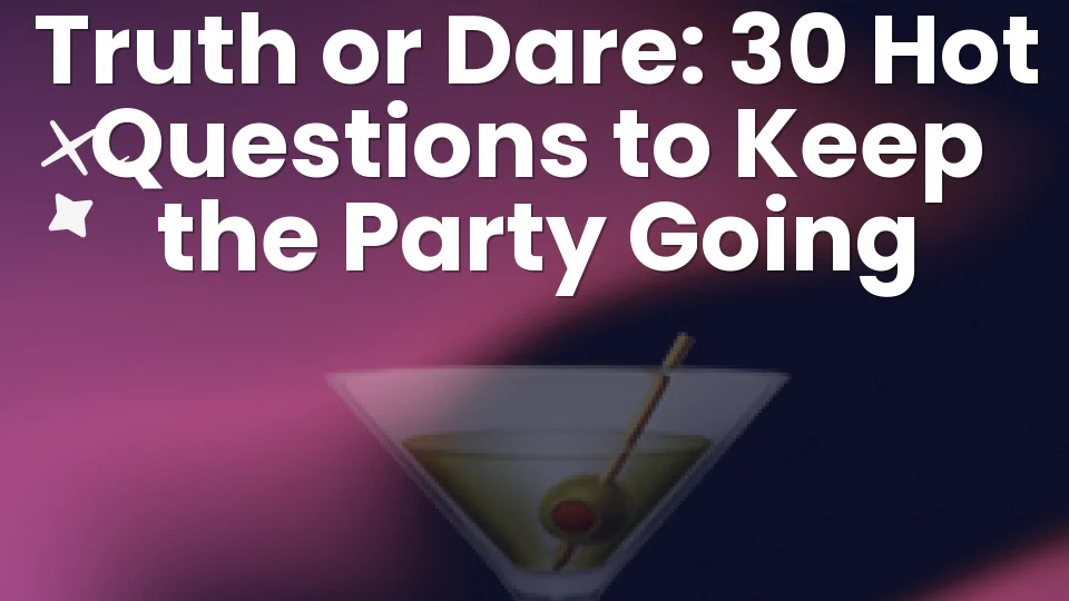 Truth or Dare: 30 Hot Questions to Keep the Party Going 🔥