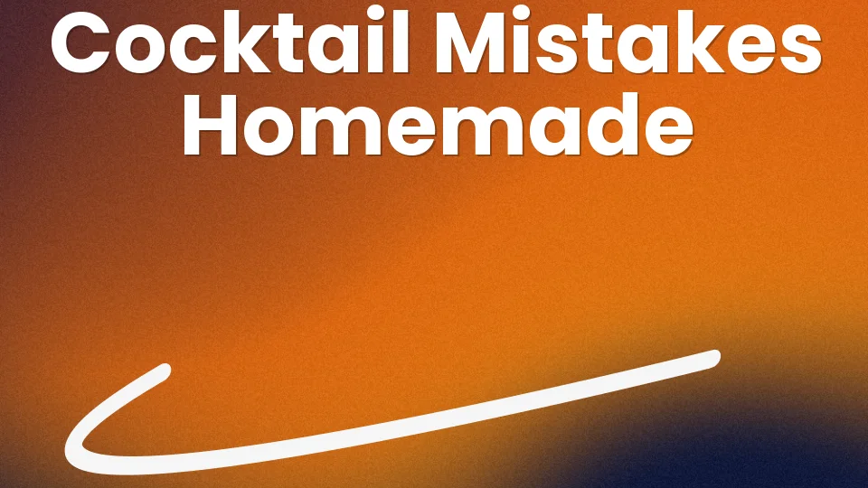 7 Mistakes That Ruin Your Homemade Cocktails ?