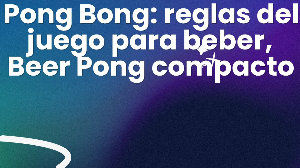 Pong Bong: reglas del juego para beber, Beer Pong compacto 🏓