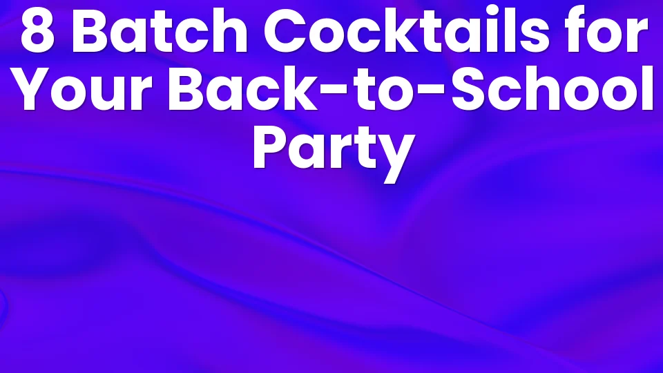 8 Batch Cocktails for Your Back-to-School Party 🎓