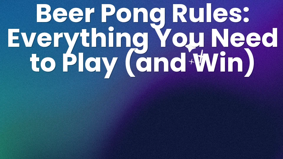 Beer Pong Rules: Everything You Need to Play (and Win) 🏓