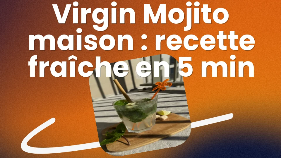 Virgin Mojito maison : recette fraîche en 5 min 🍃