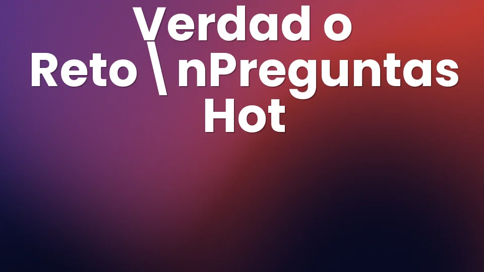 Verdad o Reto: 40 preguntas hot para noche de verano 🌶️