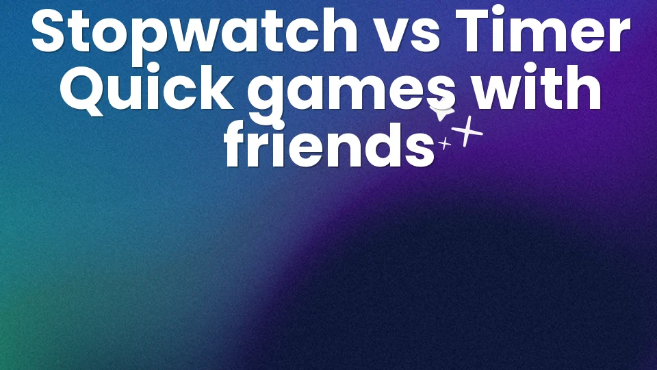 Quick timer games with friends: stopwatch or countdown? ⏱️