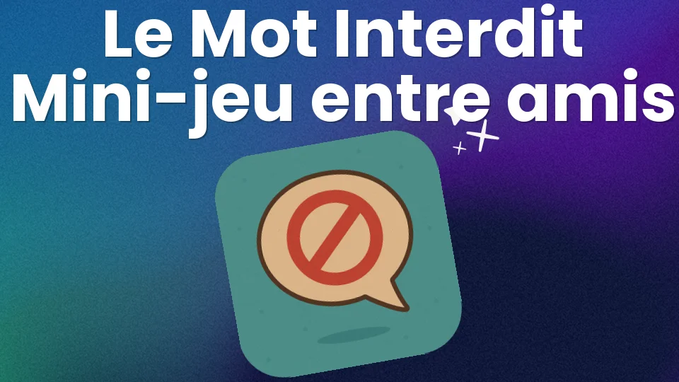 Le mot interdit ? le mini-jeu qui rend fou entre amis