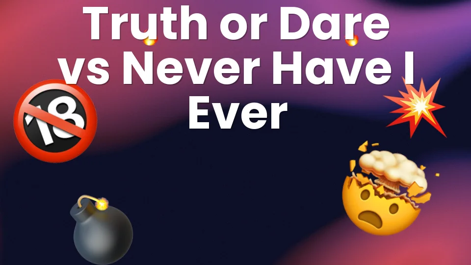 Truth or Dare vs Never Have I Ever: Which Should You Play Tonight? ?