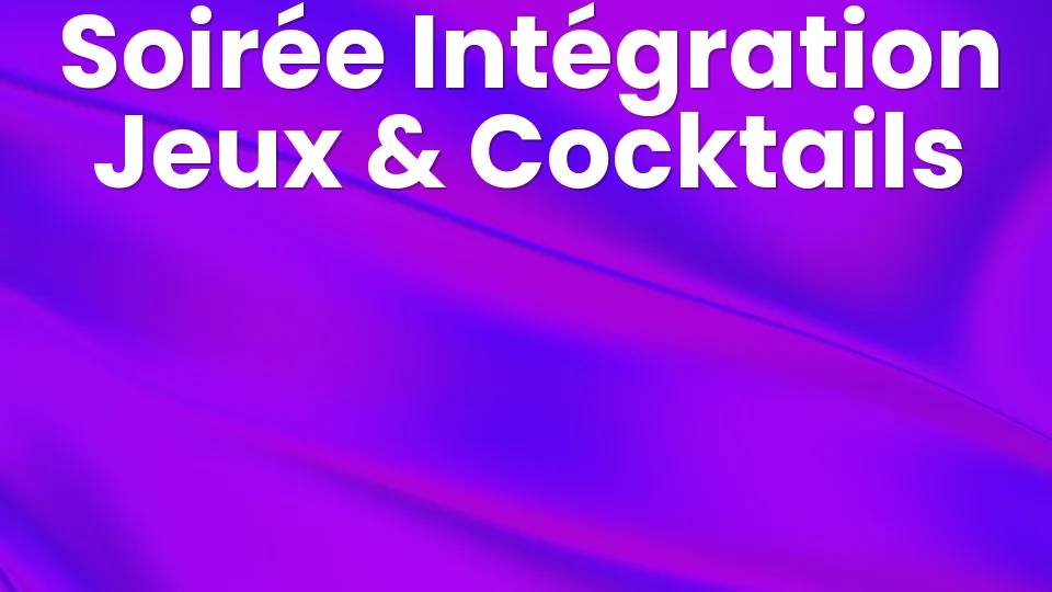Soirée d'intégration : jeux, cocktails et idées ?