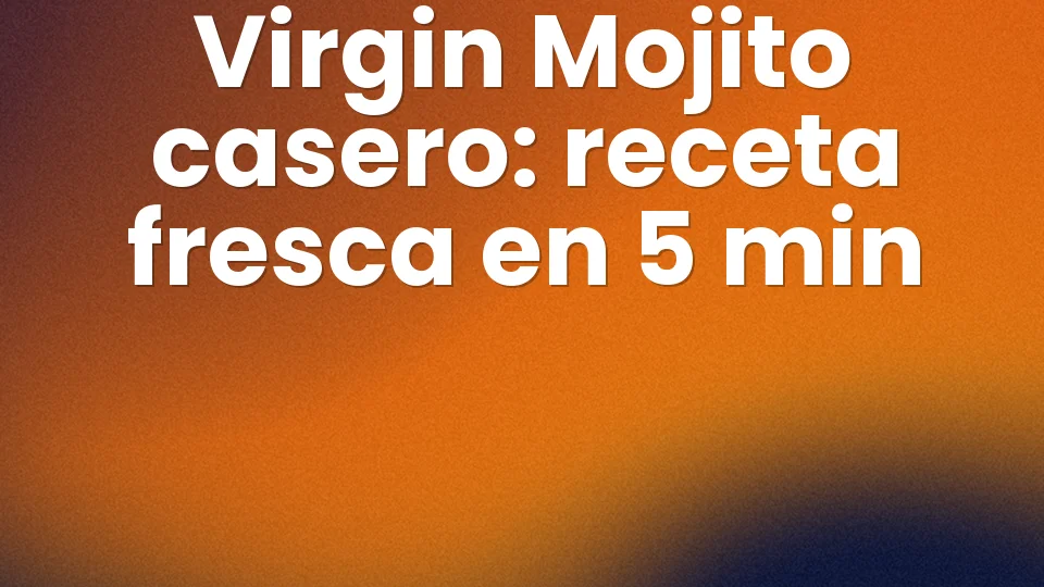 Virgin Mojito casero: receta fresca en 5 min 🍃