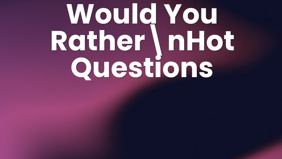 Would You Rather: 40 Hot Questions for Summer Nights 🌶️