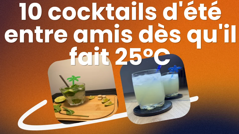 10 cocktails d'été entre amis 🍹 dès qu'il fait 25°C