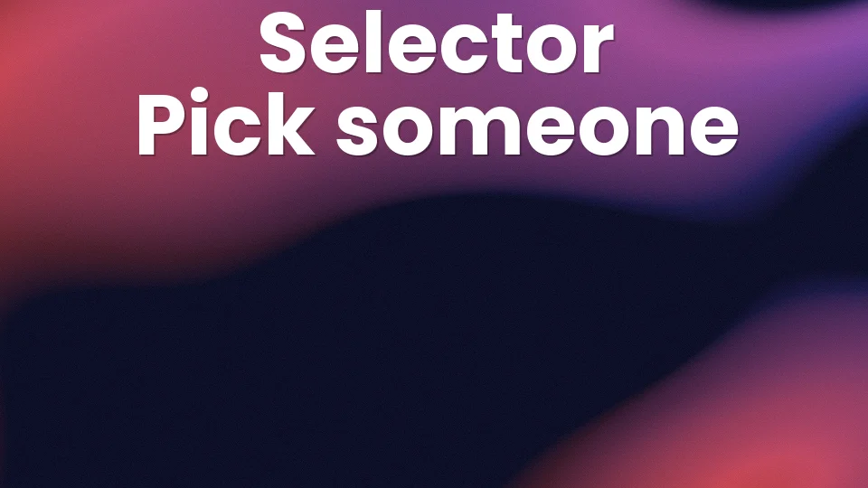 Selector: The game that picks someone in 3 seconds 👆