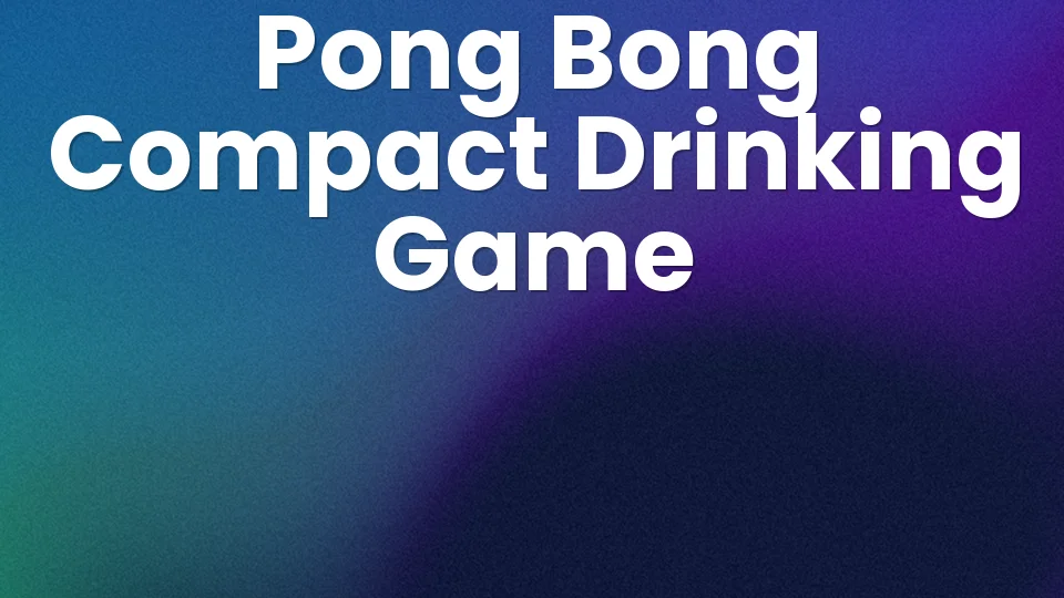Pong Bong: Drinking Game Rules for Compact Beer Pong 🏓