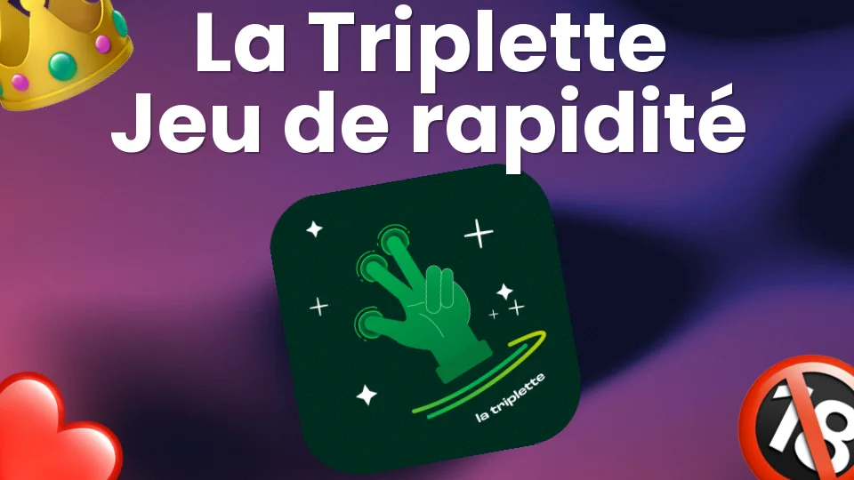 La Triplette : le jeu de rapidité qui met tout le monde en PLS ?