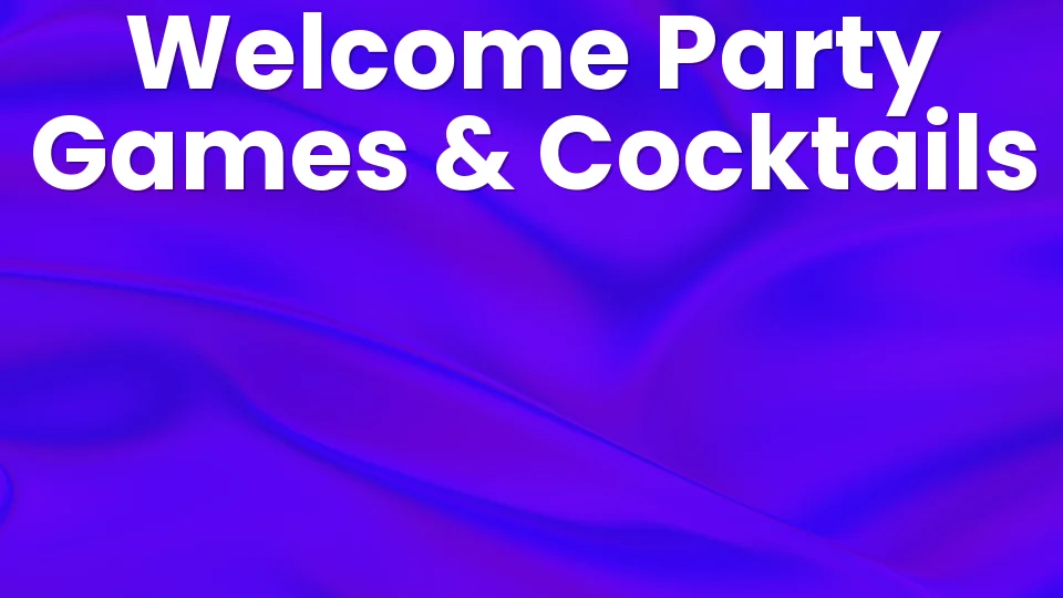 Welcome Party: Games, Cocktails & Ideas ?