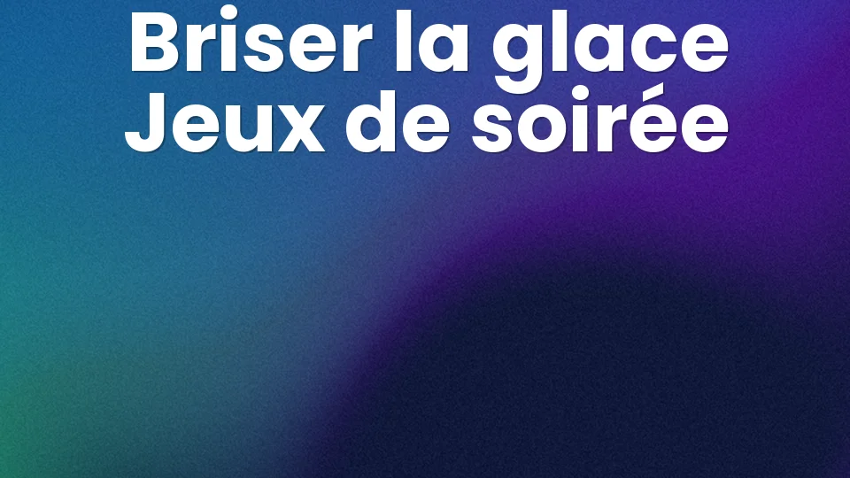10 jeux pour briser la glace en soirée 🧊🔨