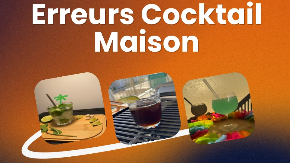 7 erreurs qui ruinent ton cocktail maison ?