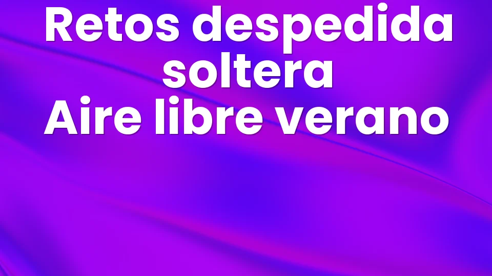 10 retos de despedida de soltera al aire libre para un verano ?